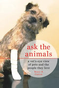 Ask the Animals: A Vet's-Eye View of Pets and the People They Love - Paperback